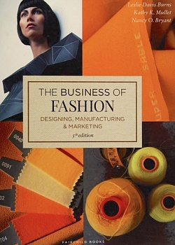 The business of fashion : designing, manufacturing, and marketing